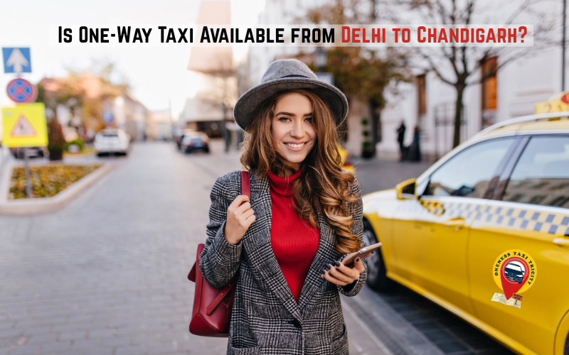 Is One-Way Taxi Available from Delhi to Chandigarh?